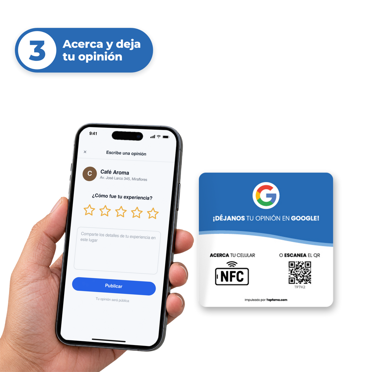 Paso 3: tus clientes acercan su celular a la placa Tapfama y dejan su opinión